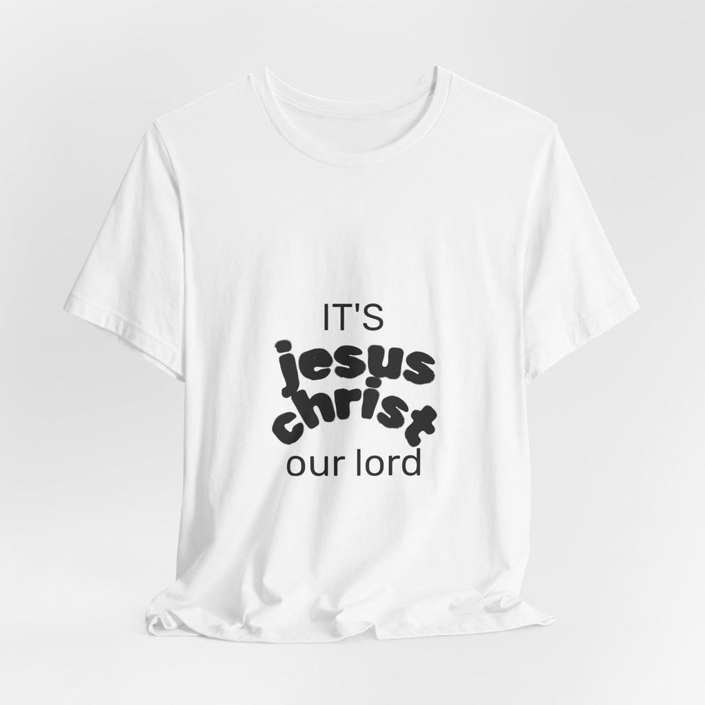 Christian Tee — "It's Jesus Christ Our Lord" Front with "CHOSEN" Jesus Back Graphic